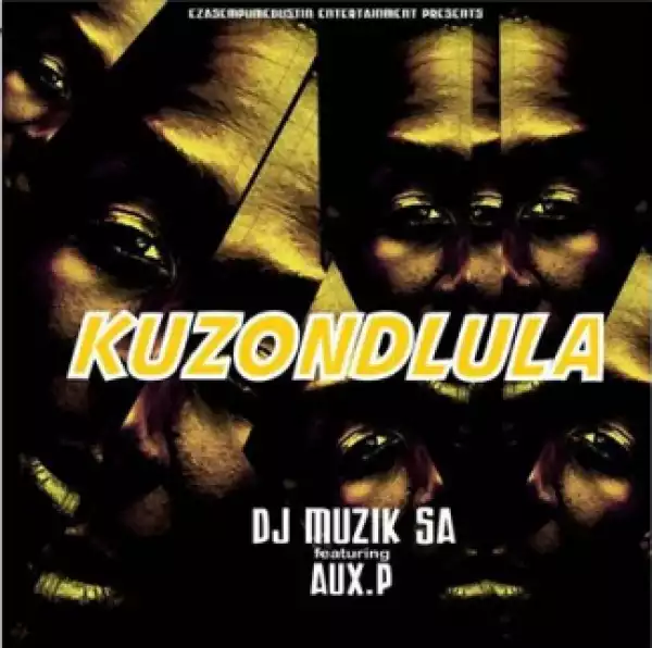 DJ Muzik SA - Kuzondlula ft. AuxP